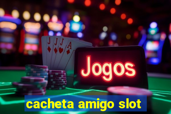 cacheta amigo slot